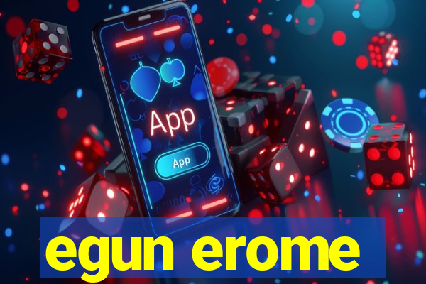 egun erome